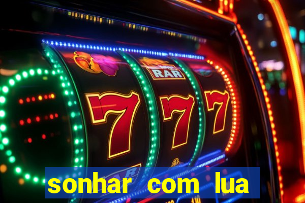 sonhar com lua jogo do bicho